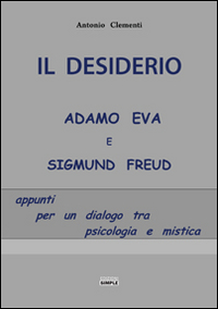 Il desiderio, Adamo Eva e Sigmund Freud. Appunti per un …