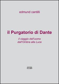 Il Purgatorio di Dante. Il viaggio dell'uomo dall'ombra alla luce