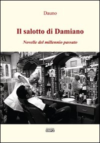 Il salotto di Damiano. Novelle del millennio passato