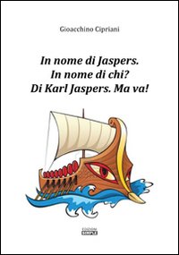 In nome di Jaspers. In nome di chi? Di Karl …