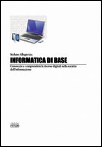 Informatica di base. Conoscere e comprendere le risorse digitali nella …