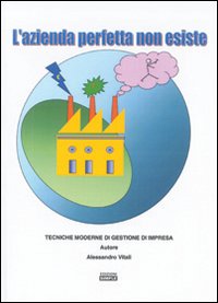 L'azienda perfetta non esiste. Tecniche moderne di gestione di impresa