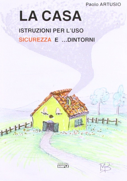 La casa. Istruzioni per l'uso sicurezza e. dintorni