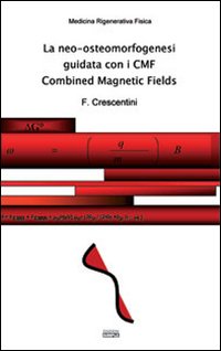La neo-osteomorfogenesi guidata con i CMF Combined Magnetic Fields