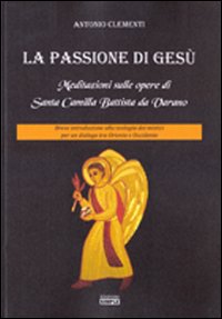 La passione di Gesù. Meditazioni sulle opere di Santa Camilla …