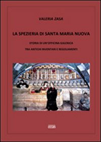 La spezieria di Santa Maria Nuova. Storia di un'officina galenica …