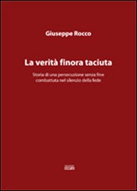 La verità finora taciuta. Storia di una persecuzione senza fine …