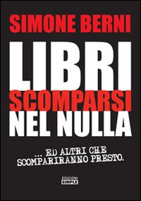 Libri scomparsi nel nulla. e altri scompariranno presto