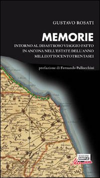 Memorie. Intorno al disastroso viaggio fatto in Ancona nell'estate dell'anno …