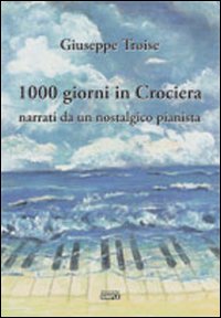 Mille giorni in crociera narrati da un nostalgico pianista