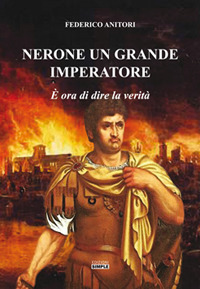 Nerone un grande Imperatore. È ora di dire la verità