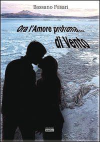 Ora l'amore profuma. di vento