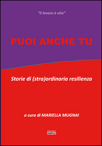 Puoi anche tu. Storie di (stra)ordinaria resilienza