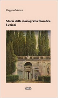 Storia della storiografia filosofica. Lezioni