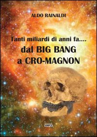 Tanti miliardi di anni fa. dal Big Bang a Cro-Magnon