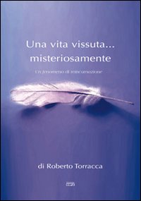 Una vita vissuta. misteriosamente. Un fenomeno di reincarnazione