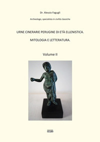 Urne cinerarie perugine di età ellenistica. Mitologia e letteratura. Vol. …