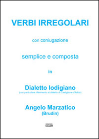 Verbi irregolari con coniugazione semplice e composta in dialetto lodigiano …