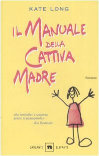 Manuale della cattiva madre (Il)