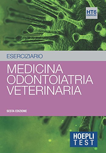 Hoepli Test. Medicina, Odontoiatria, Veterinaria. Eserciziario