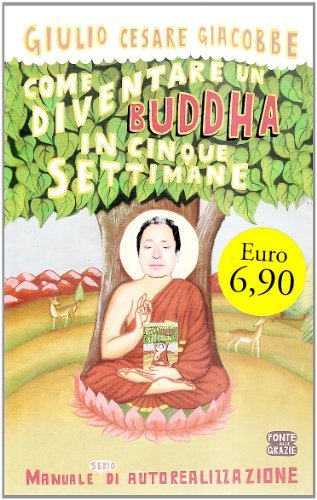 Come diventare un Buddha in cinque settimane. Manuale serio di …