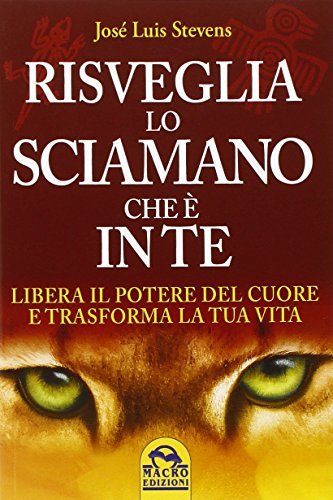 Risveglia lo sciamano che è in te. Libera il potere …