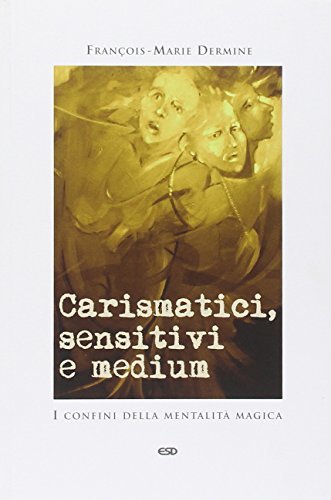 Carismatici, sensitivi e medium. I confini della mentalità magica