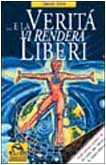 .E la verità vi renderà liberi