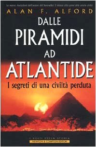 Dalle piramidi ad Atlantide. I segreti di una civiltà perduta