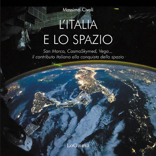 L'Italia nello spazio. San Marco, CosmoSkymed, Vega. il contributo italiano …