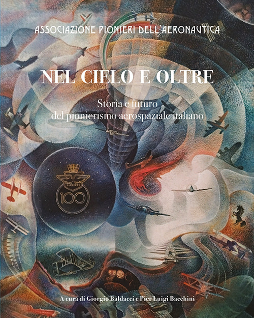 Nel cielo e oltre. Storia e futuro del pionierismo aerospaziale …
