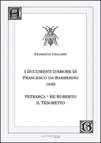 Federico Ubaldini. I documenti d'amore 1640. Petrarca, il re Roberto, …