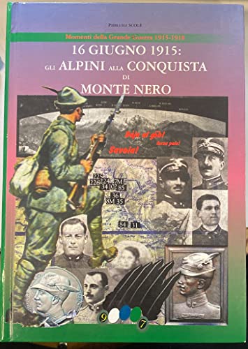 16 giugno 1915: gli alpini alla conquista di monte Nero. …