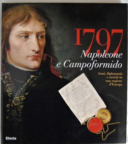 1797: Napoleone e Campoformido. Armi, diplomazia e società in una …