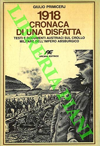 1918 cronaca di una disfatta. Testi e documenti austriaci sul …