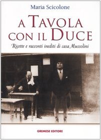 A tavola con il Duce. Ricette e racconti inediti di …