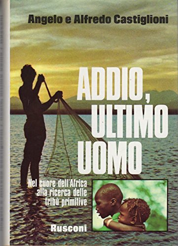 ADDIO, ULTIMO UOMO nel cuore dell’africa alla ricerca delle tribù …