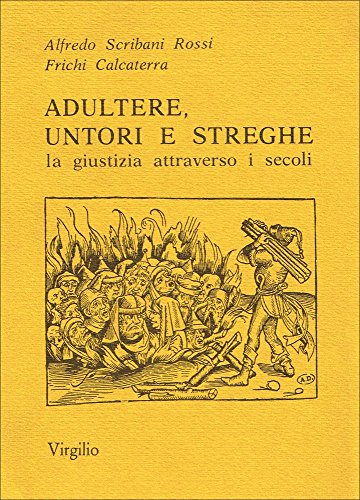 Adultere, untori e streghe. La giustizia attraverso i secoli