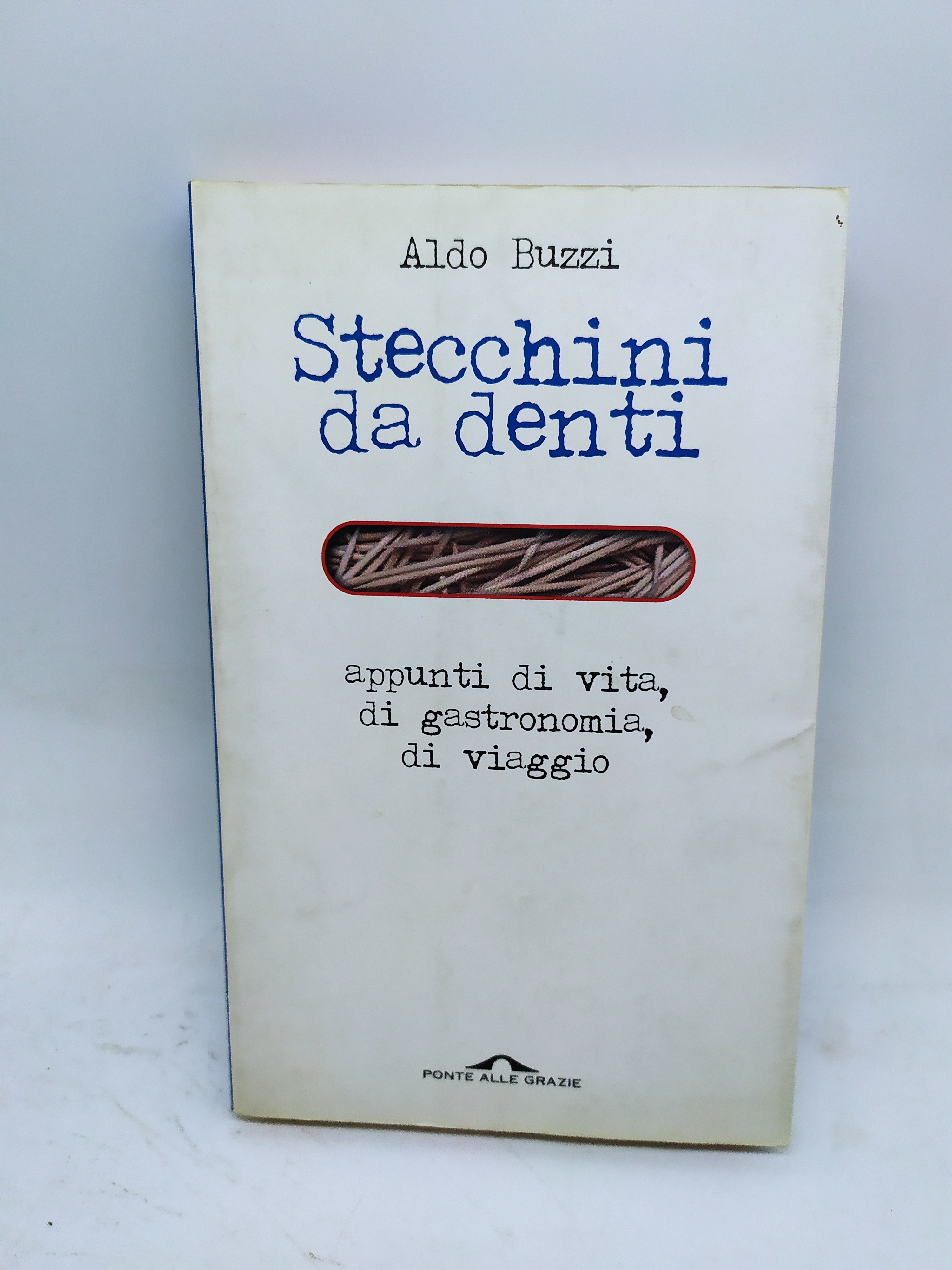 aldo bui stecchini da denti appunti di vita di gastronomia …