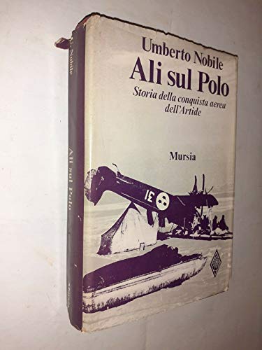 Ali Sul Polo. Storia Della Conquista Aerea Dell'artide