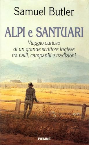 Alpi e santuari. Viaggio curioso di un grande scrittore inglese …