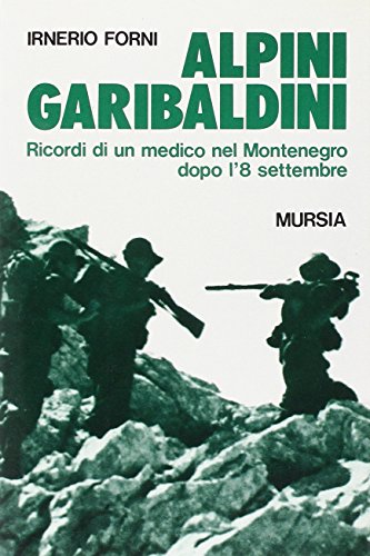 Alpini garibaldini. Ricordi di un medico nel Montenegro dopo l'8 …