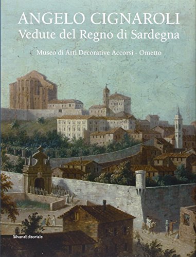 Angelo Cignaroli. Vedute del Regno di Sardegna. Catalogo della mostra …