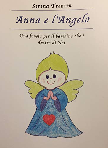 Anna e l'Angelo. Una favola per il bambino che è …