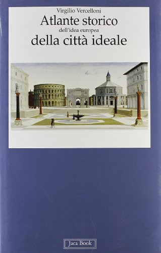 Atlante storico dell'idea europea della città ideale