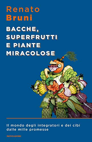 Bacche, superfrutti e piante miracolose. Il mondo degli integratori e …