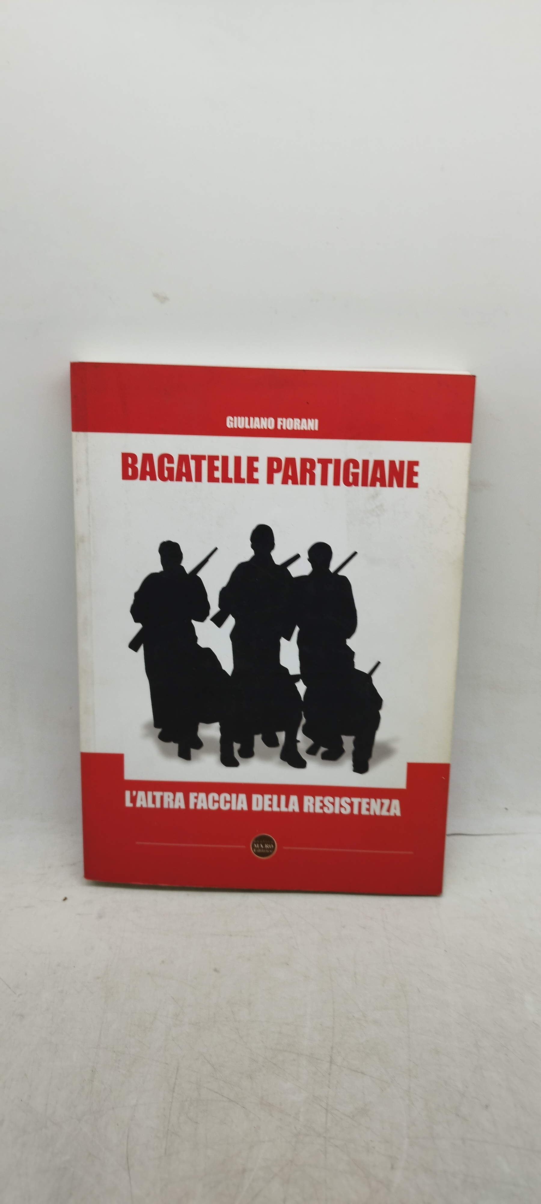 bagatelle partigiane l'altra faccia della resistenza giuliano fiorani