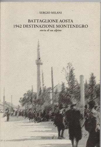 BATTAGLIONE AOSTA 1942 DESTINAZIONE MONTENEGRO