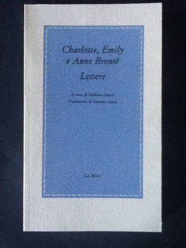 CHARLOTTE, EMILY E ANNE BRONTE. LETTERE:
