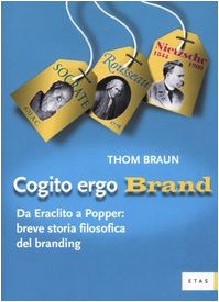 Cogito ergo brand. Da Eraclito a Popper: breve storia filosofica …